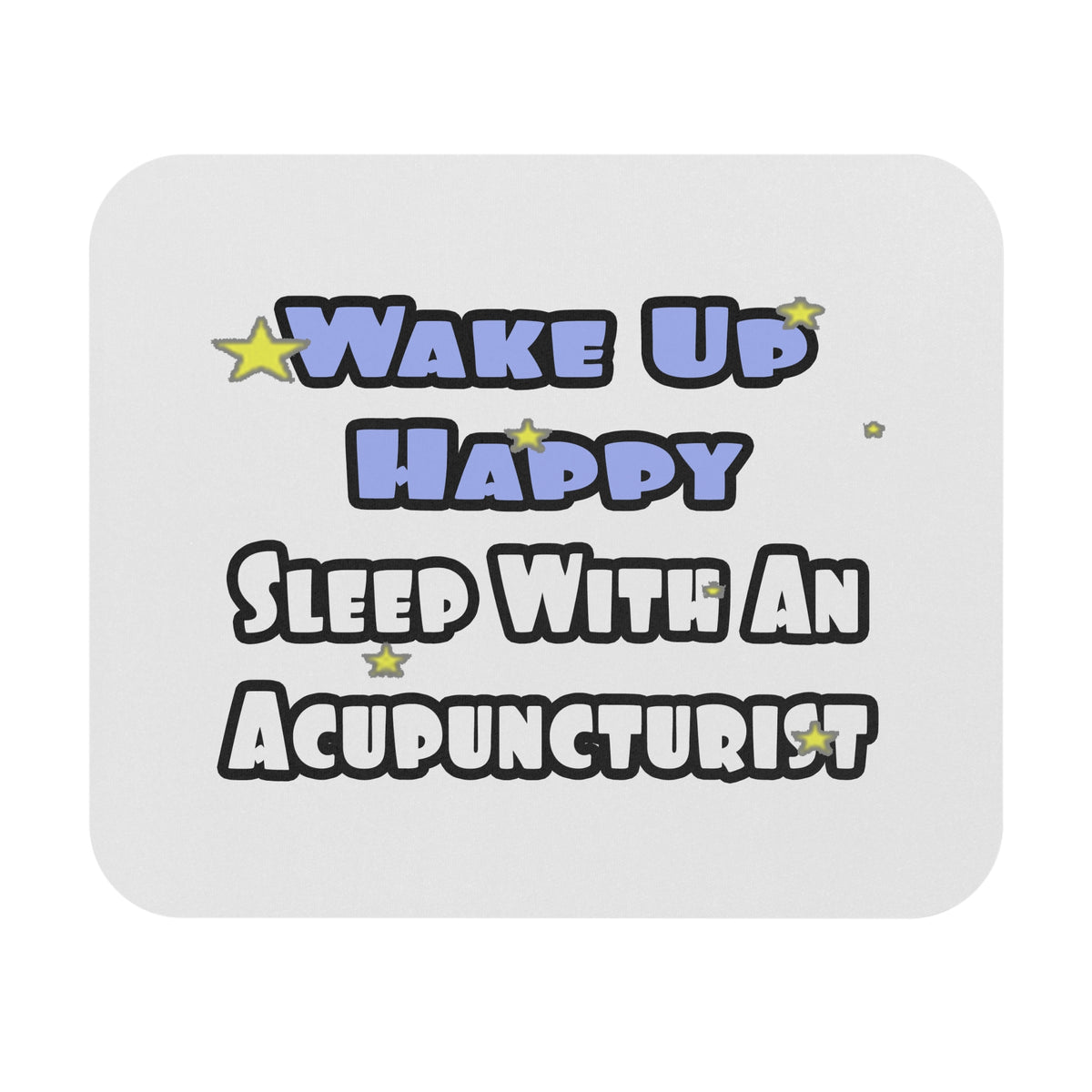 Wake Up Happy .. Sleep With an Acupuncturist - Mouse Pad (Rectangle)
