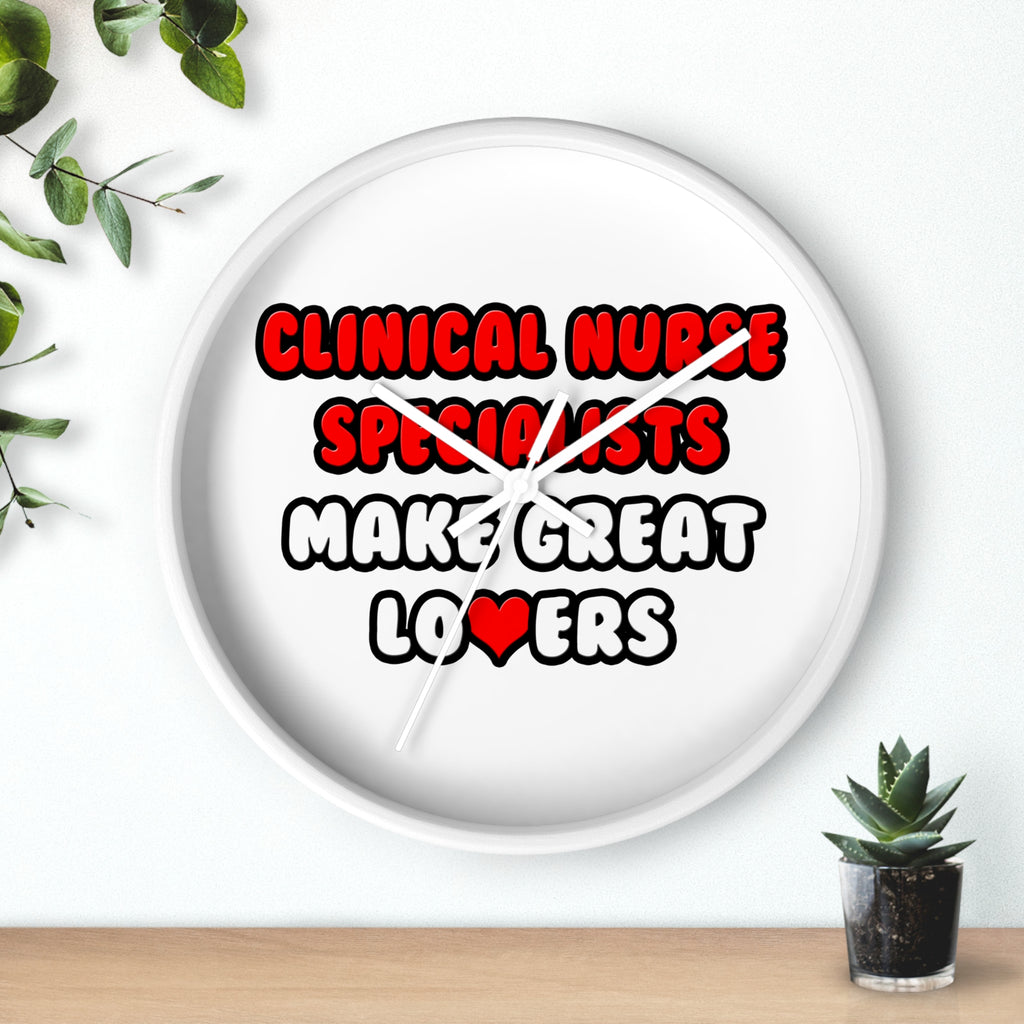 Clinical Nurse Specialists Make Great Lovers - Wall Clock