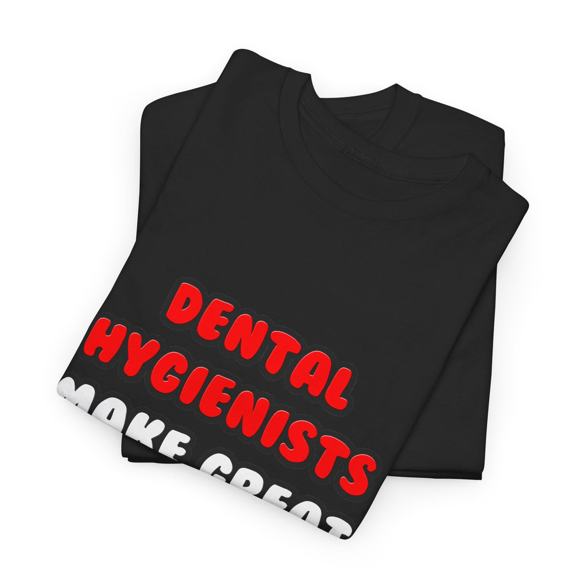 Dental Hygienists Make Great Lovers - Unisex Heavy Cotton Tee