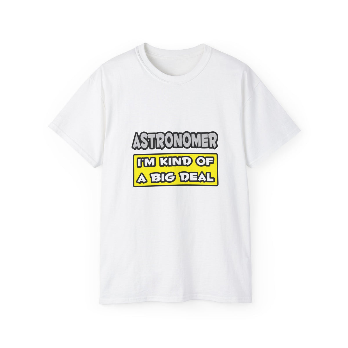 Astronomer .. I'm Kind of a Big Deal - Unisex Ultra Cotton Tee