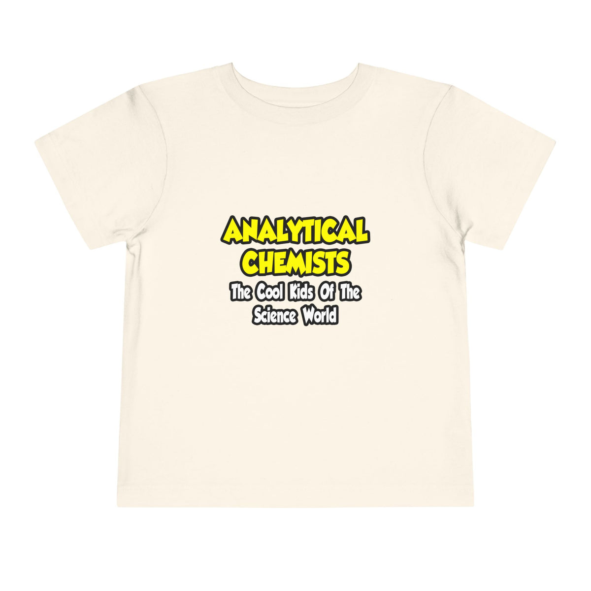 Analytical Chemists...Cool Kids Science World - Toddler Short Sleeve Tee