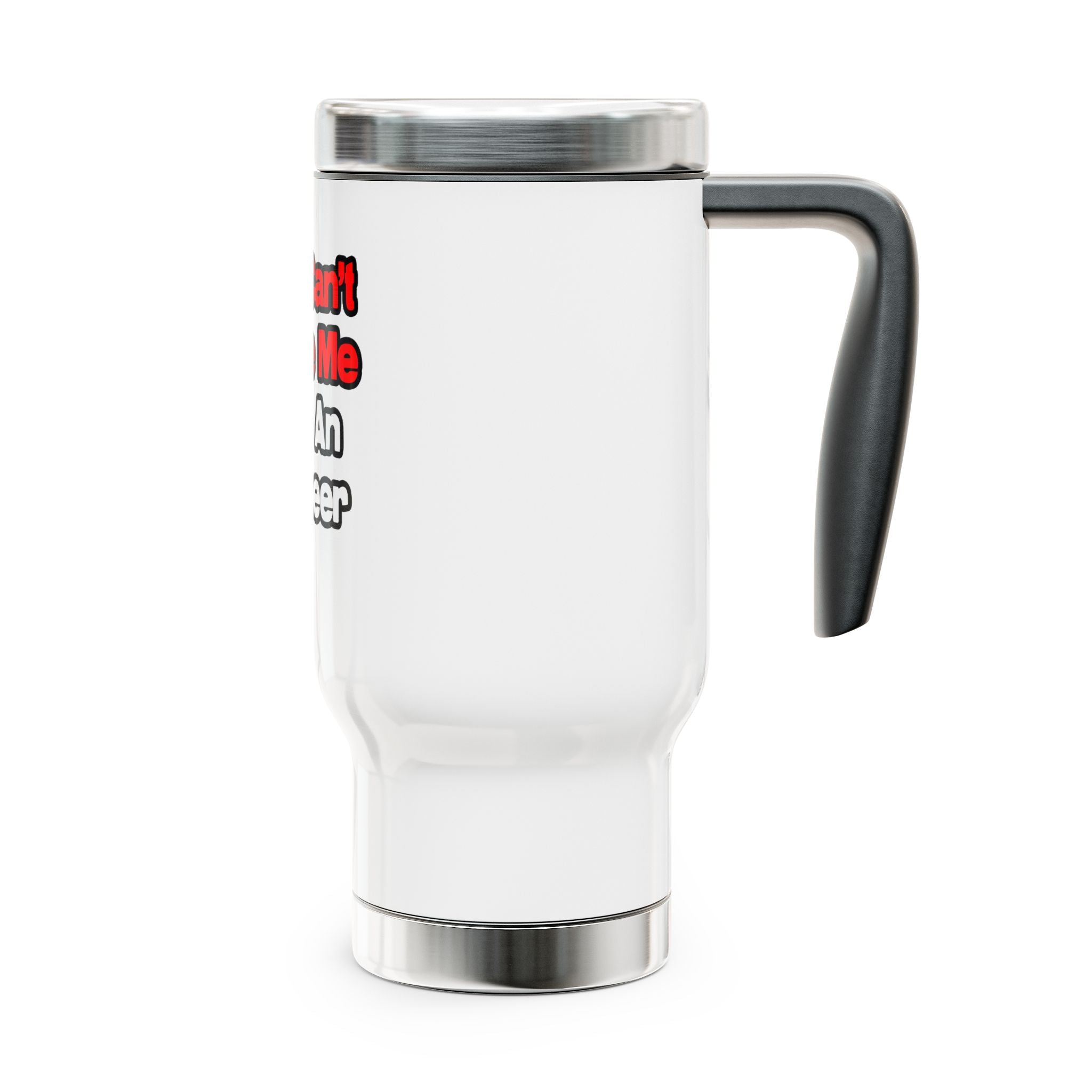 You Can't Scare Me...Engineer - Stainless Steel Travel Mug with Handle, 14oz