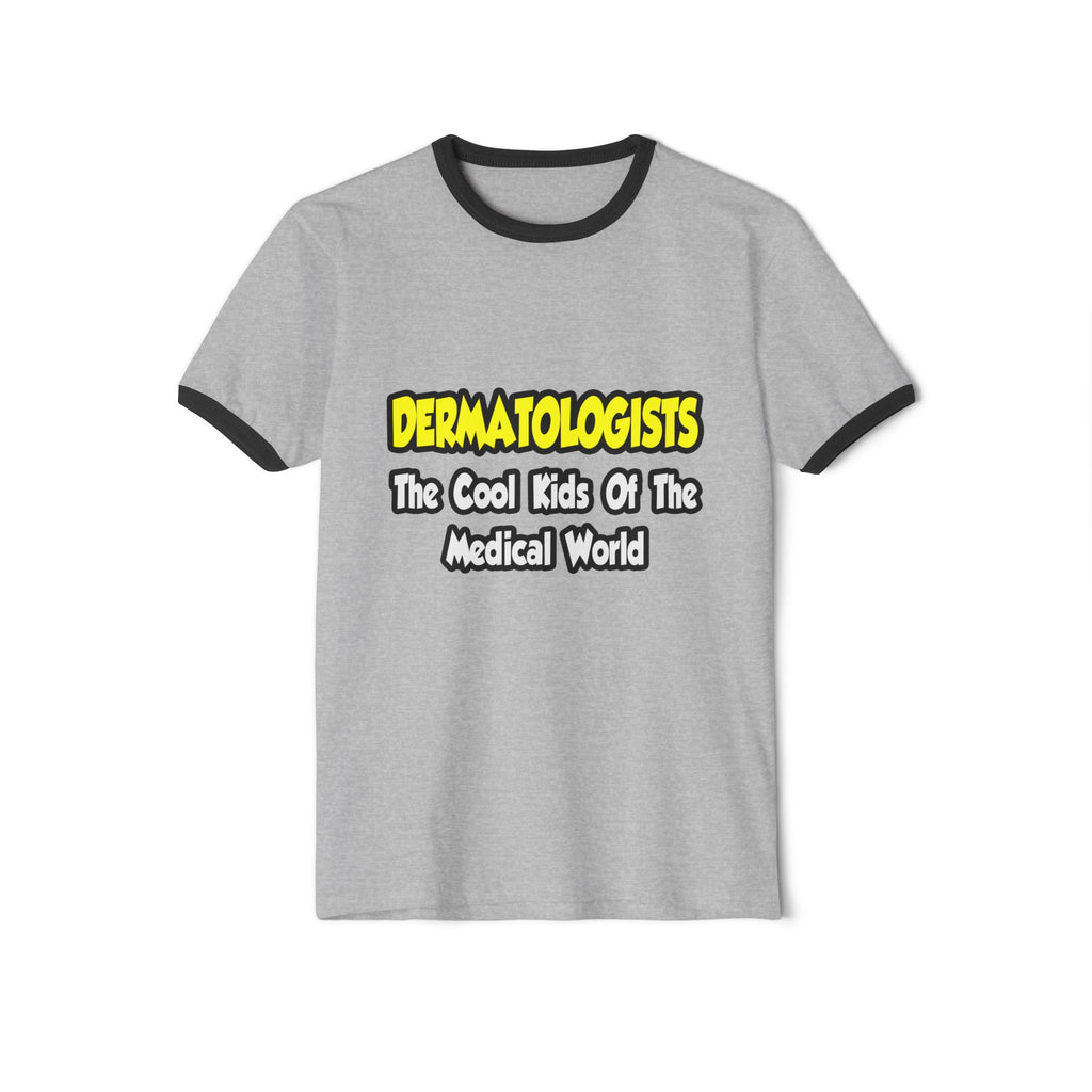 Dermatologists...Cool Kids of Medical World - Unisex Cotton Ringer T-Shirt
