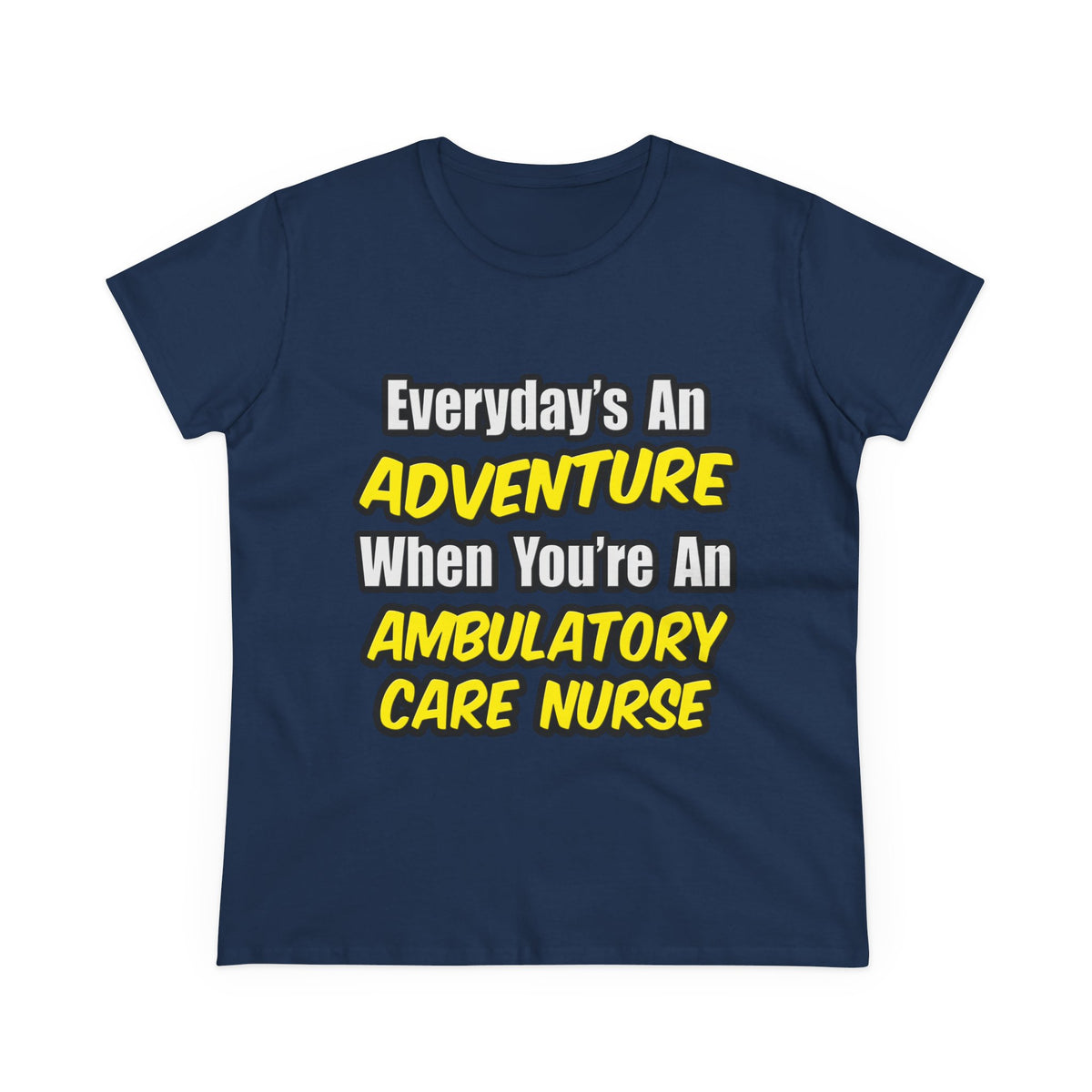 Everyday's An Adventure .. Ambulatory Care Nurse - Women's Midweight Cotton Tee