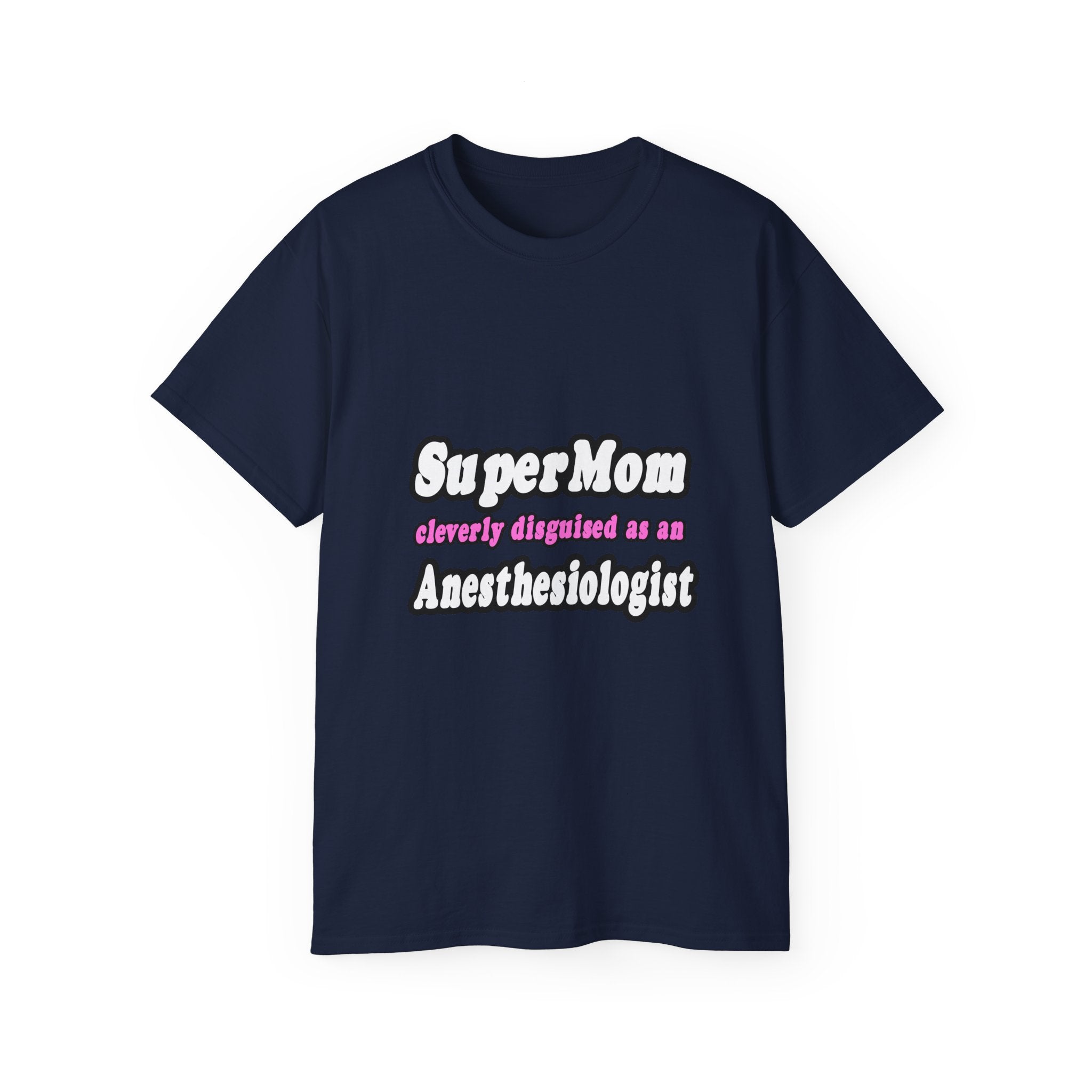 SuperMom...Anesthesiologist - Unisex Ultra Cotton Tee