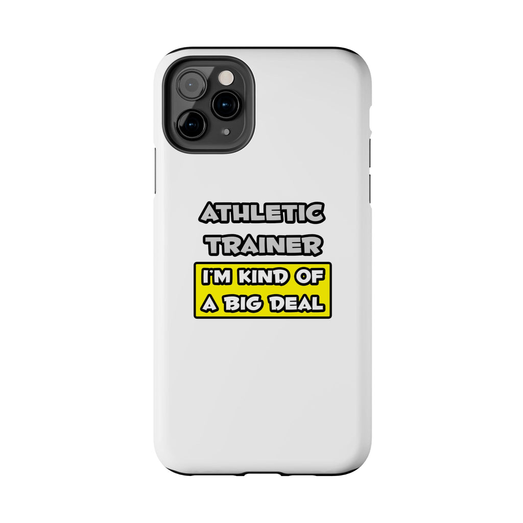 Athletic Trainer .. I'm Kind of a Big Deal - Tough Phone Cases