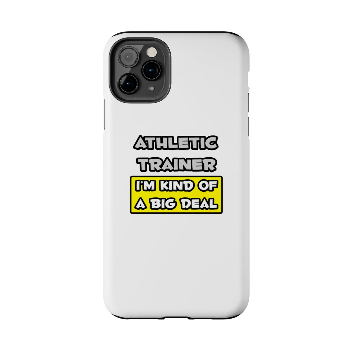 Athletic Trainer .. I'm Kind of a Big Deal - Tough Phone Cases