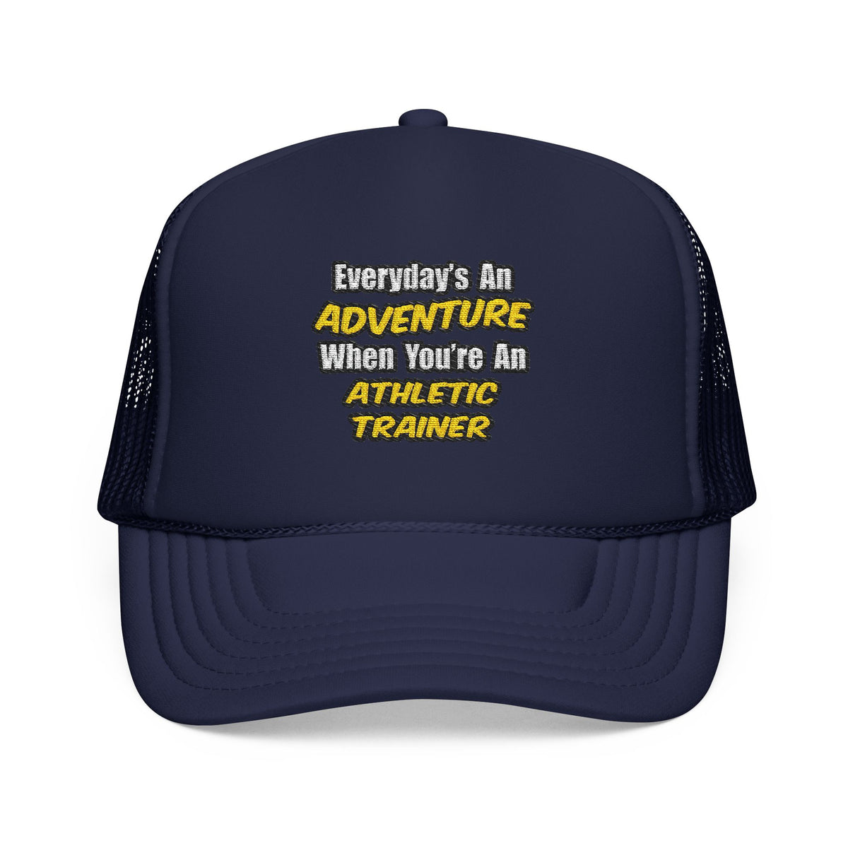 Everyday's An Adventure .. Athletic Trainer - Foam Trucker Hat