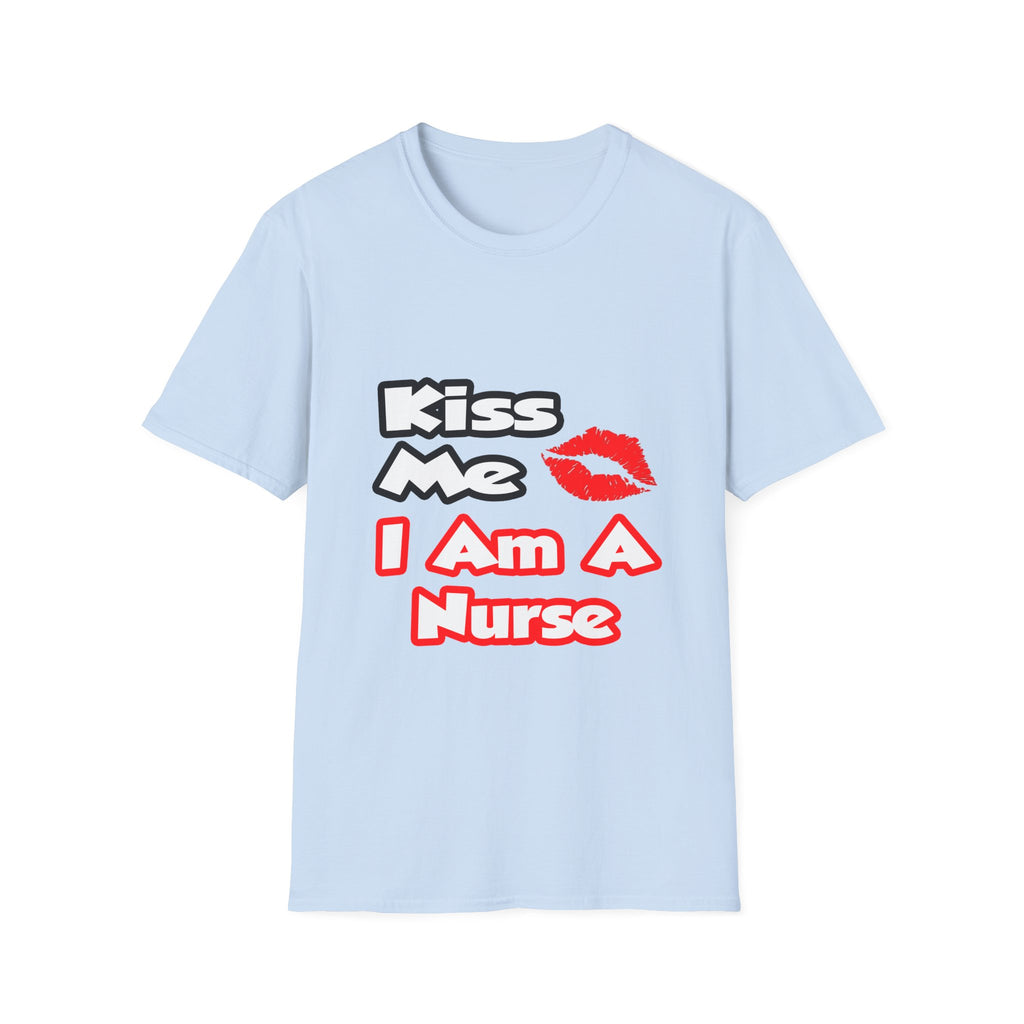 Kiss Me...I Am A Nurse - Unisex Softstyle T-Shirt