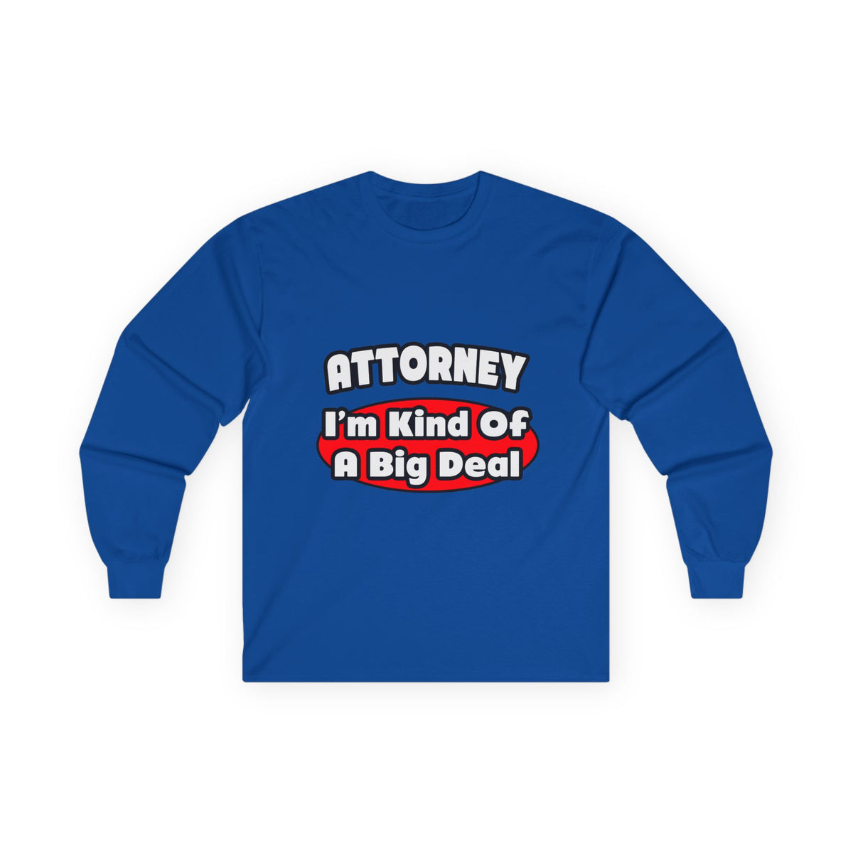 Attorney...Big Deal - Unisex Ultra Cotton Long Sleeve Tee