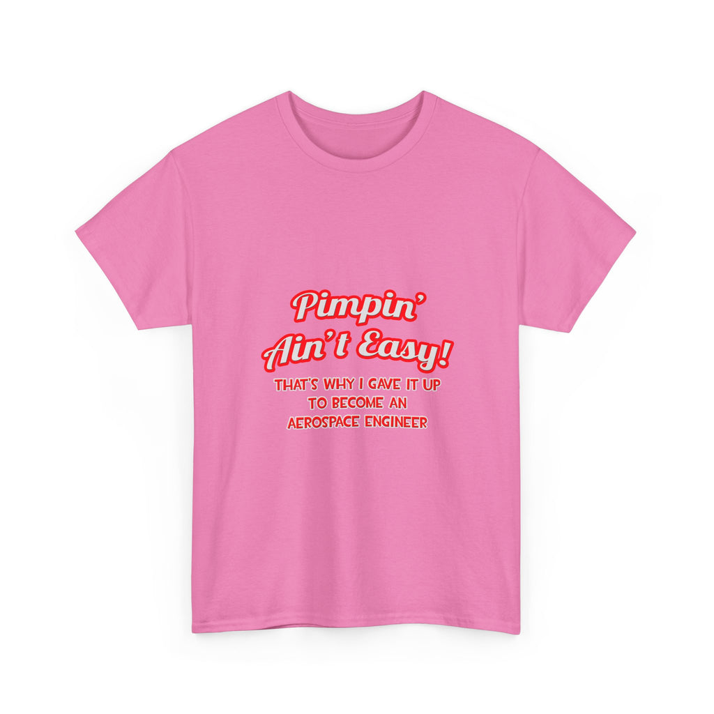 Pimpin' Ain't Easy .. Aerospace Engineer - Unisex Heavy Cotton Tee