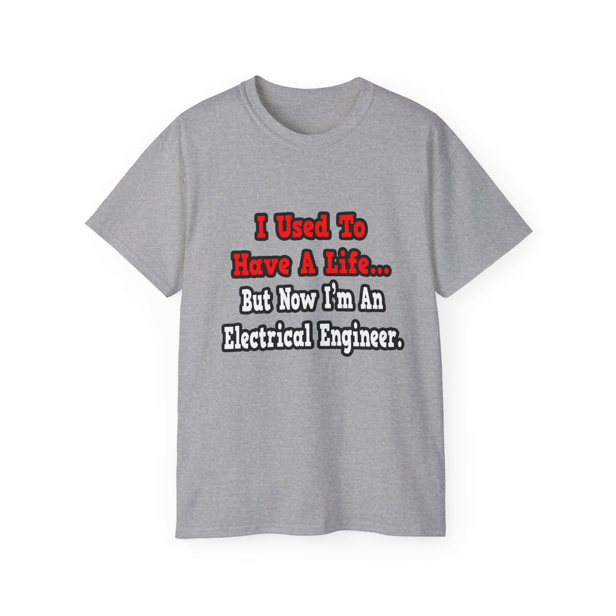 I Used to Have a Life...Electrical Engineer - Unisex Ultra Cotton Tee