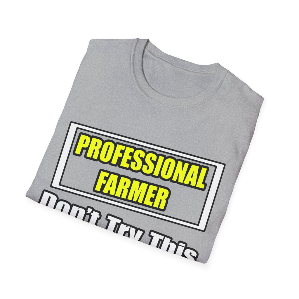 Professional Farmer...Don't Try This At Home - Unisex Softstyle T-Shirt