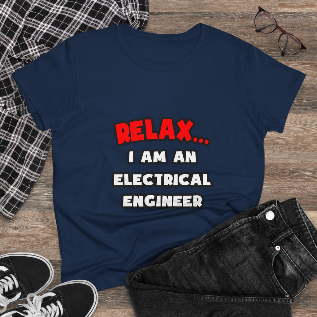 Relax ... I Am An Electrical Engineer - Women's Midweight Cotton Tee