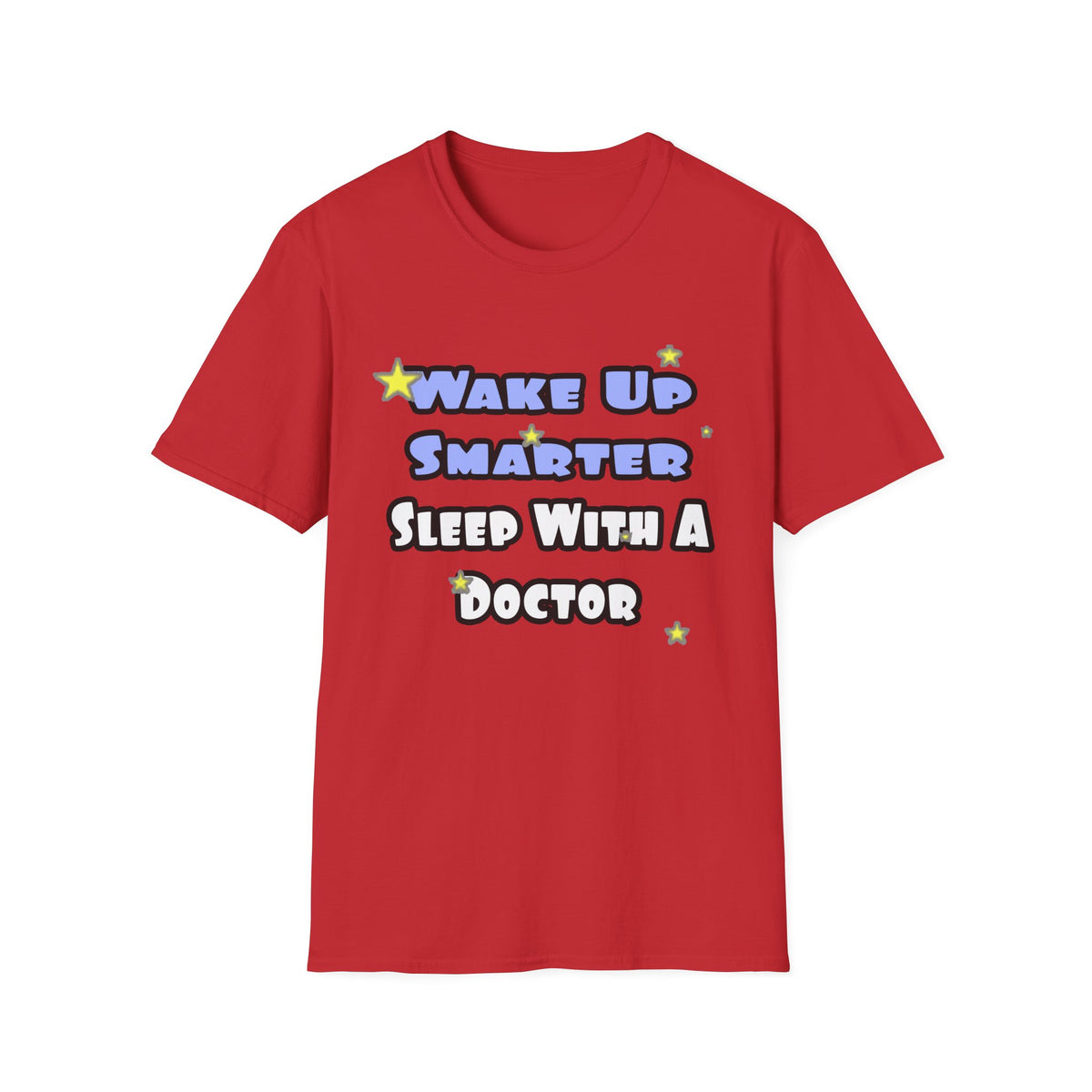 Wake Up Smarter...Sleep With a Doctor - Unisex Softstyle T-Shirt