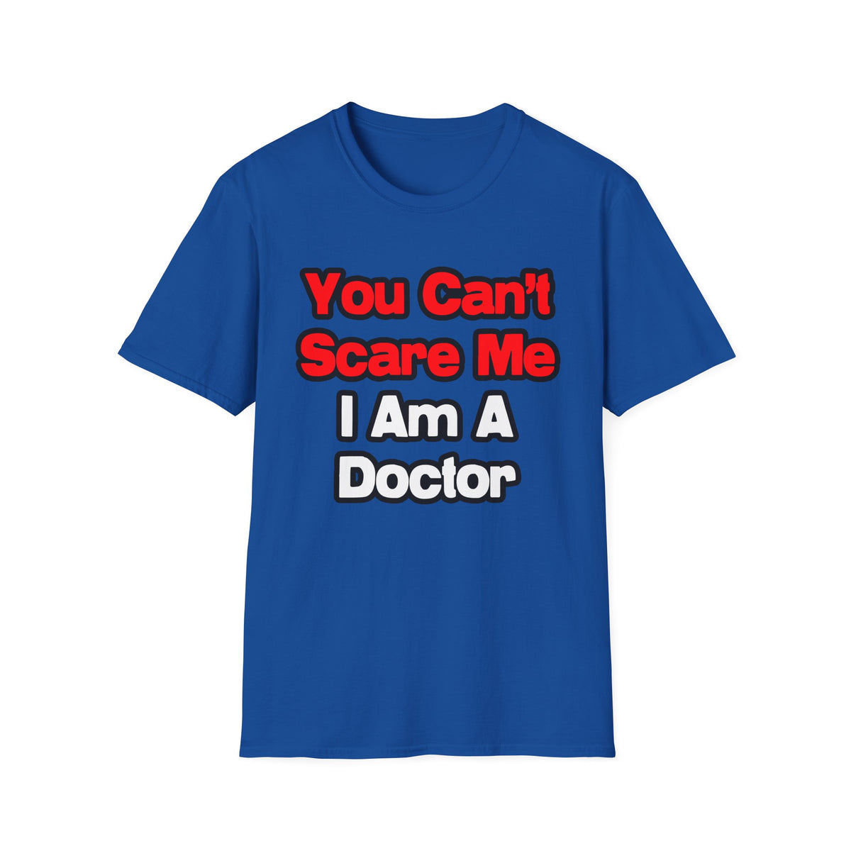 You Can't Scare Me...Doctor - Unisex Softstyle T-Shirt