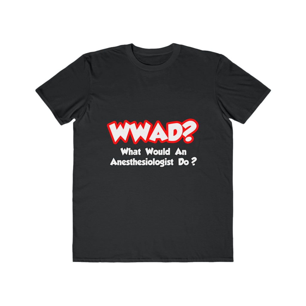WWAD...What Would an Anesthesiologist Do - Men's Lightweight Fashion Tee
