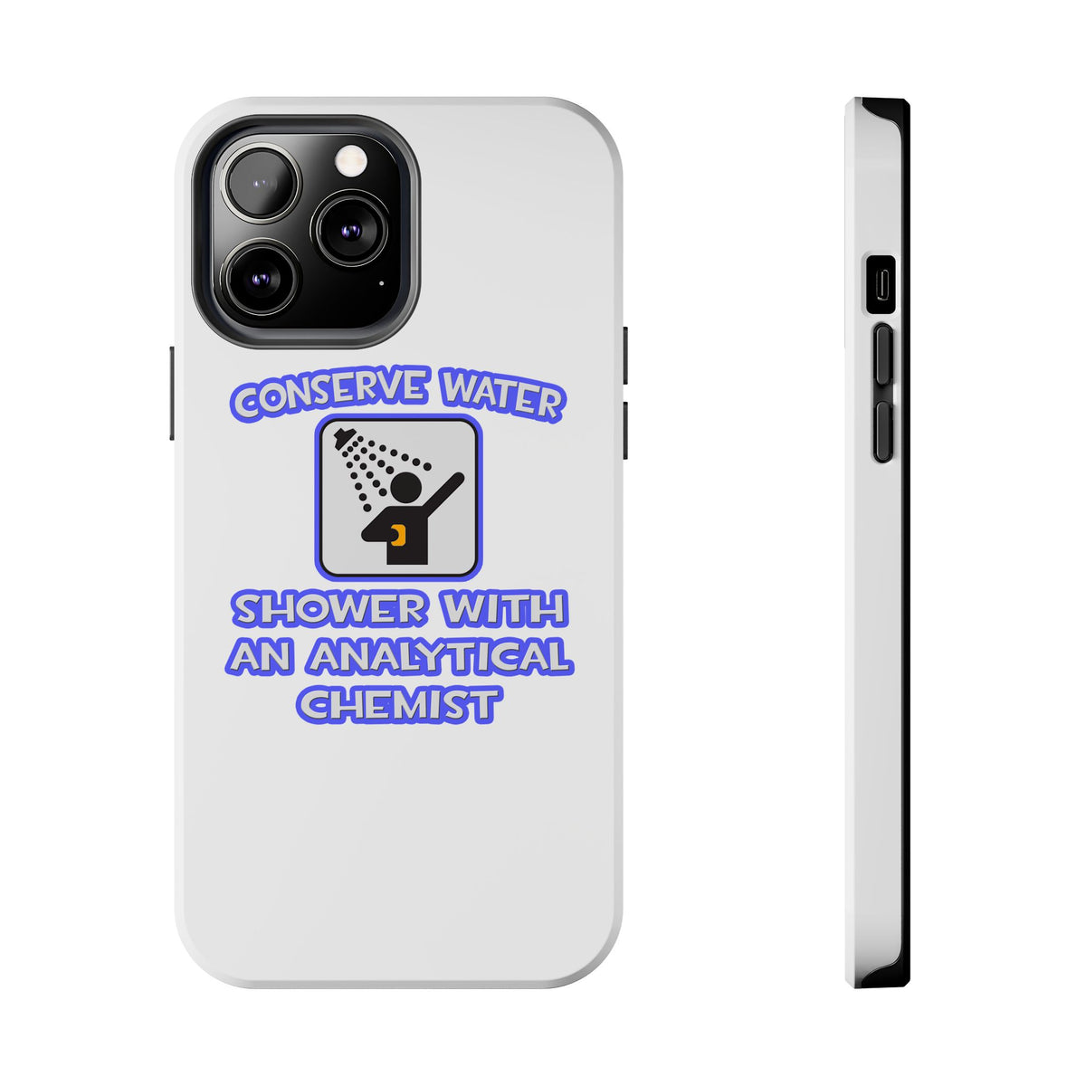 Conserve Water .. Shower With Analytical Chemist - Tough Phone Cases