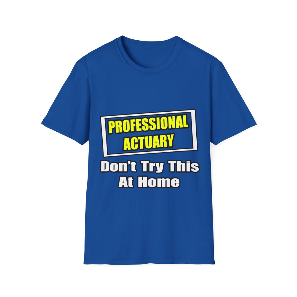 Professional Actuary...Don't Try This At Home - Unisex Softstyle T-Shirt