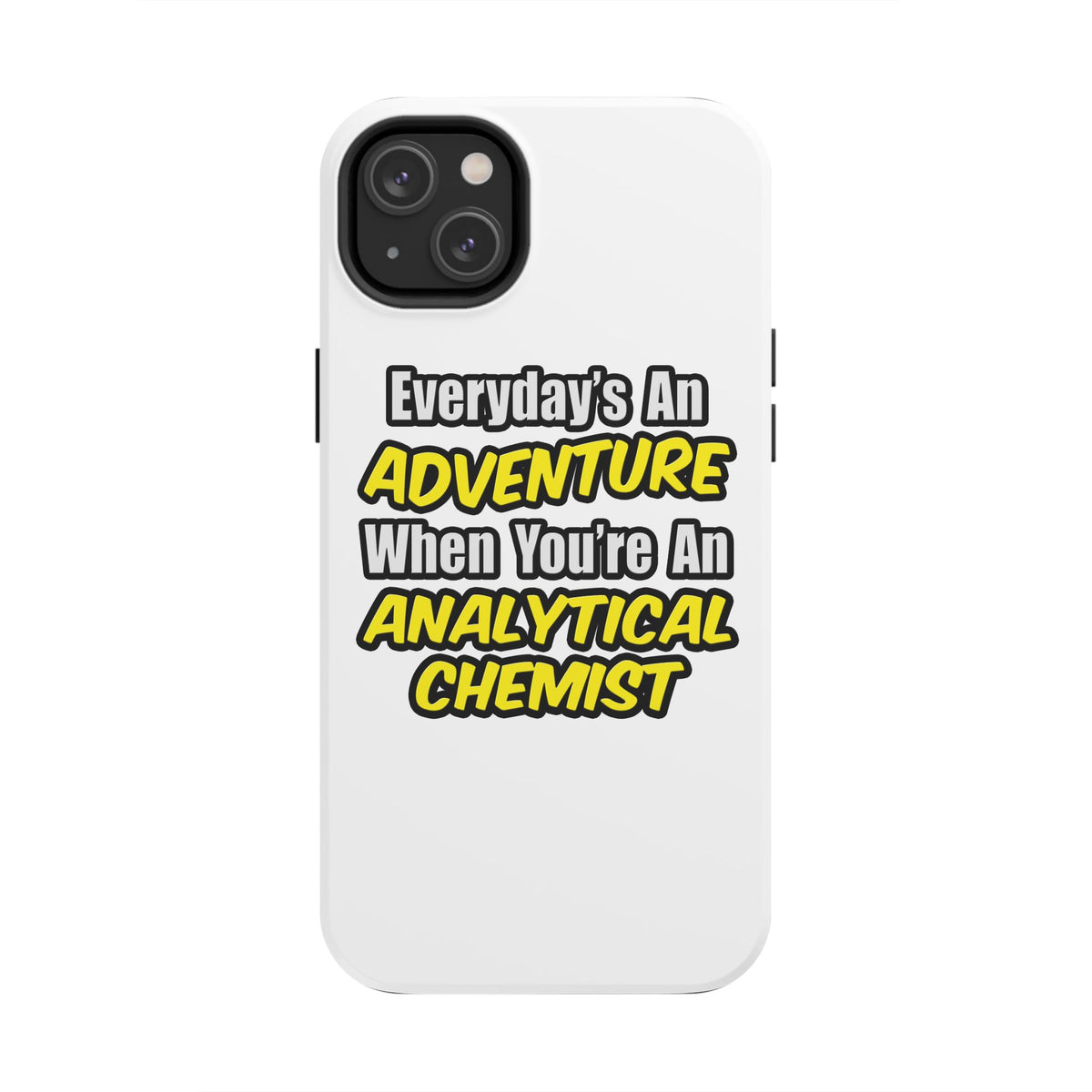 Everyday's An Adventure...Analytical Chemist - Tough Phone Cases