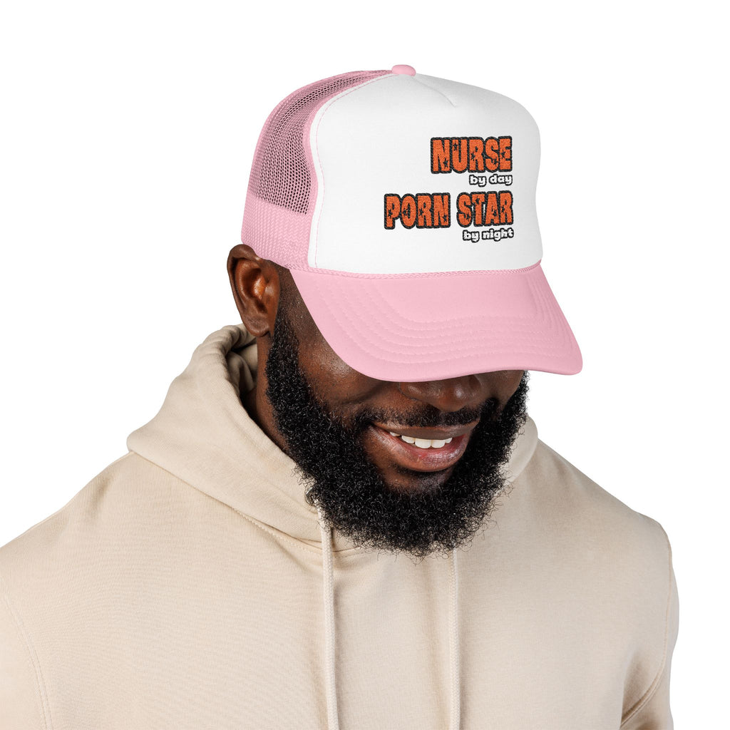Nurse By Day...Porn Star By Night - Foam Trucker Hat