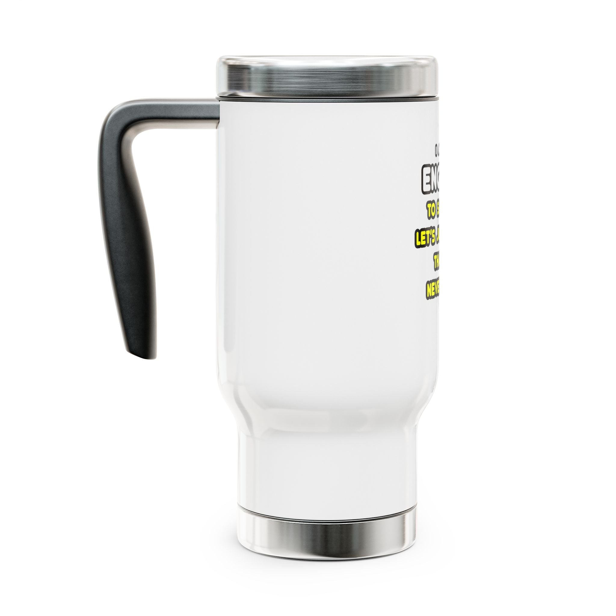 Funny Engineer T Shirts and Gifts - Stainless Steel Travel Mug with Handle, 14oz