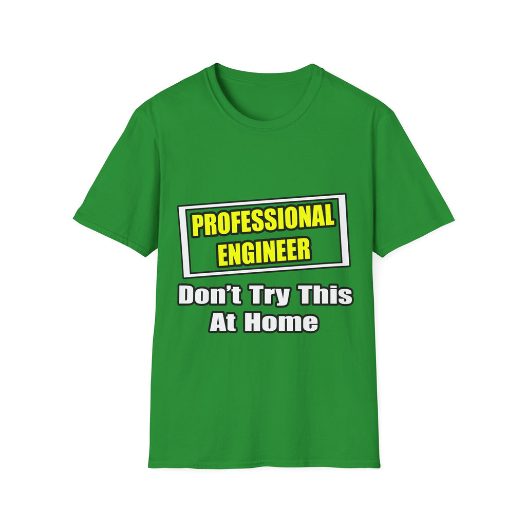 Professional Engineer...Don't Try This At Home - Unisex Softstyle T-Shirt