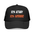 Half Actuary...Half Superhero - Foam Trucker Hat