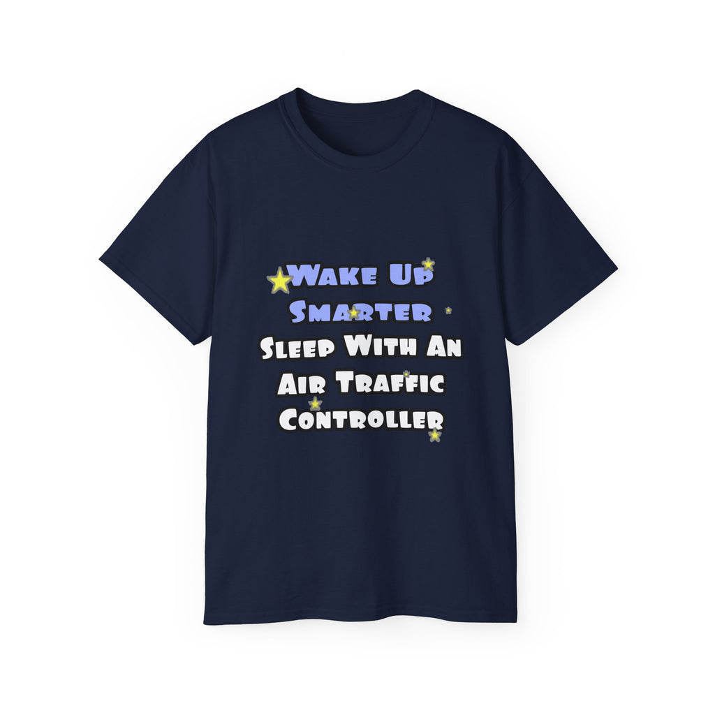 Wake Up Smarter...Sleep With an Air Traffic Controller - Unisex Ultra Cotton Tee