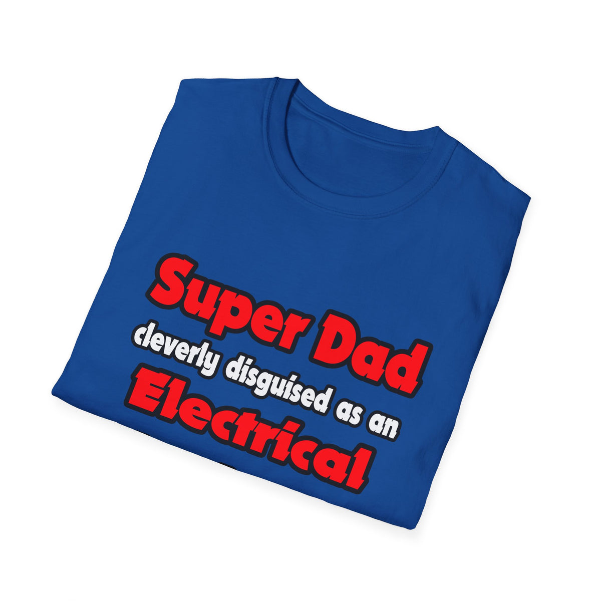 Super Dad ... Electrical Engineer - Unisex Softstyle T-Shirt