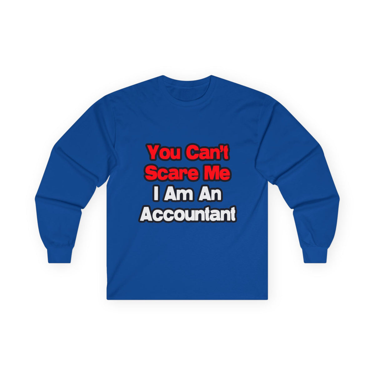 You Can't Scare Me...Accountant - Unisex Ultra Cotton Long Sleeve Tee