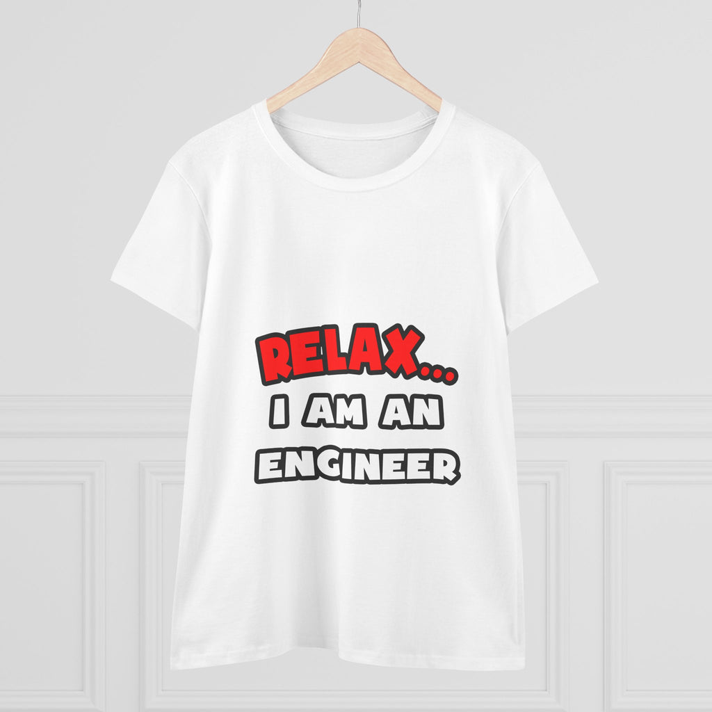 Relax ... I Am An Engineer - Women's Midweight Cotton Tee