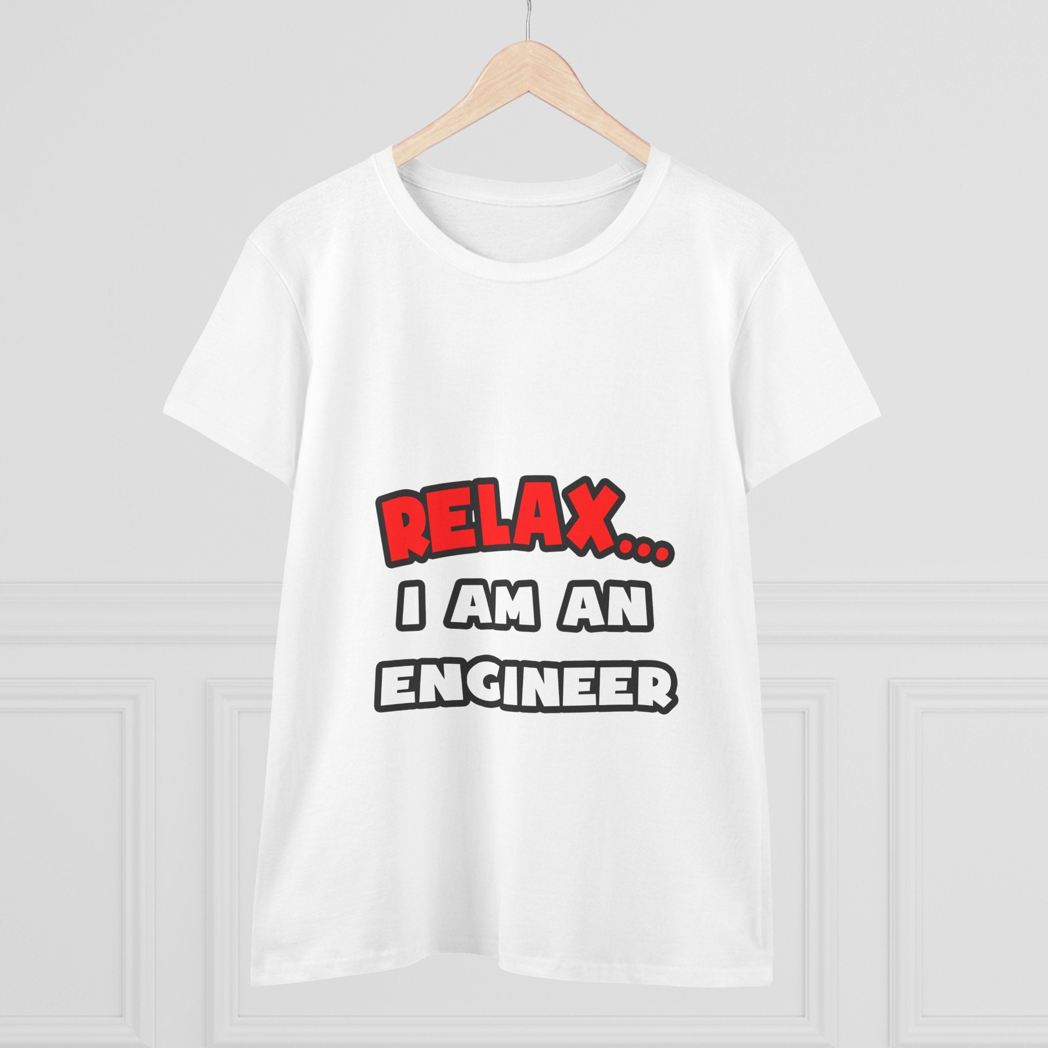 Relax ... I Am An Engineer - Women's Midweight Cotton Tee