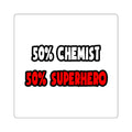 Half Chemist ... Half Superhero - Square Stickers