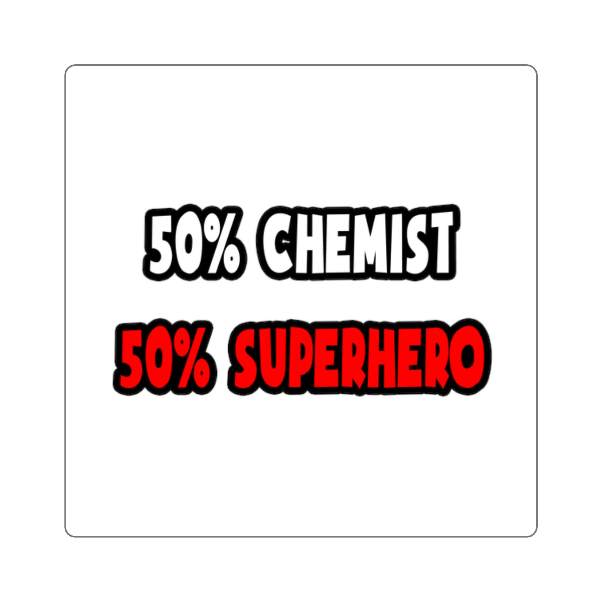 Half Chemist ... Half Superhero - Square Stickers