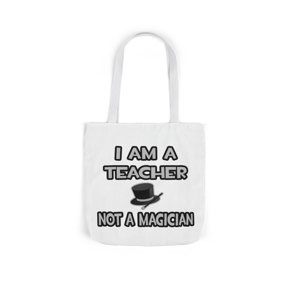 I Am A Teacher ... Not A Magician - Canvas Tote Bag, 5-Color Straps