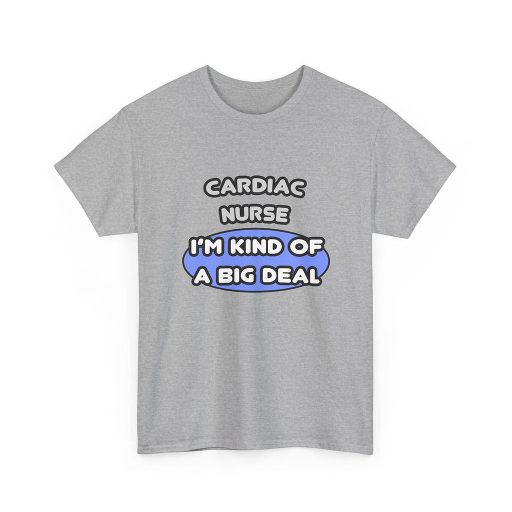 Cardiac Nurse ... I'm Kind of a Big Deal - Unisex Heavy Cotton Tee