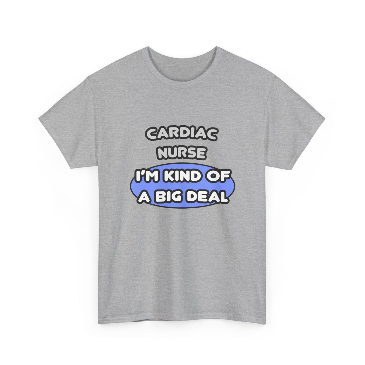 Cardiac Nurse ... I'm Kind of a Big Deal - Unisex Heavy Cotton Tee