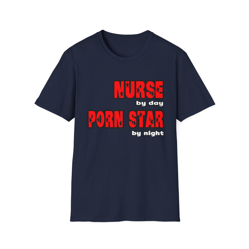 Nurse By Day...Porn Star By Night - Unisex Softstyle T-Shirt