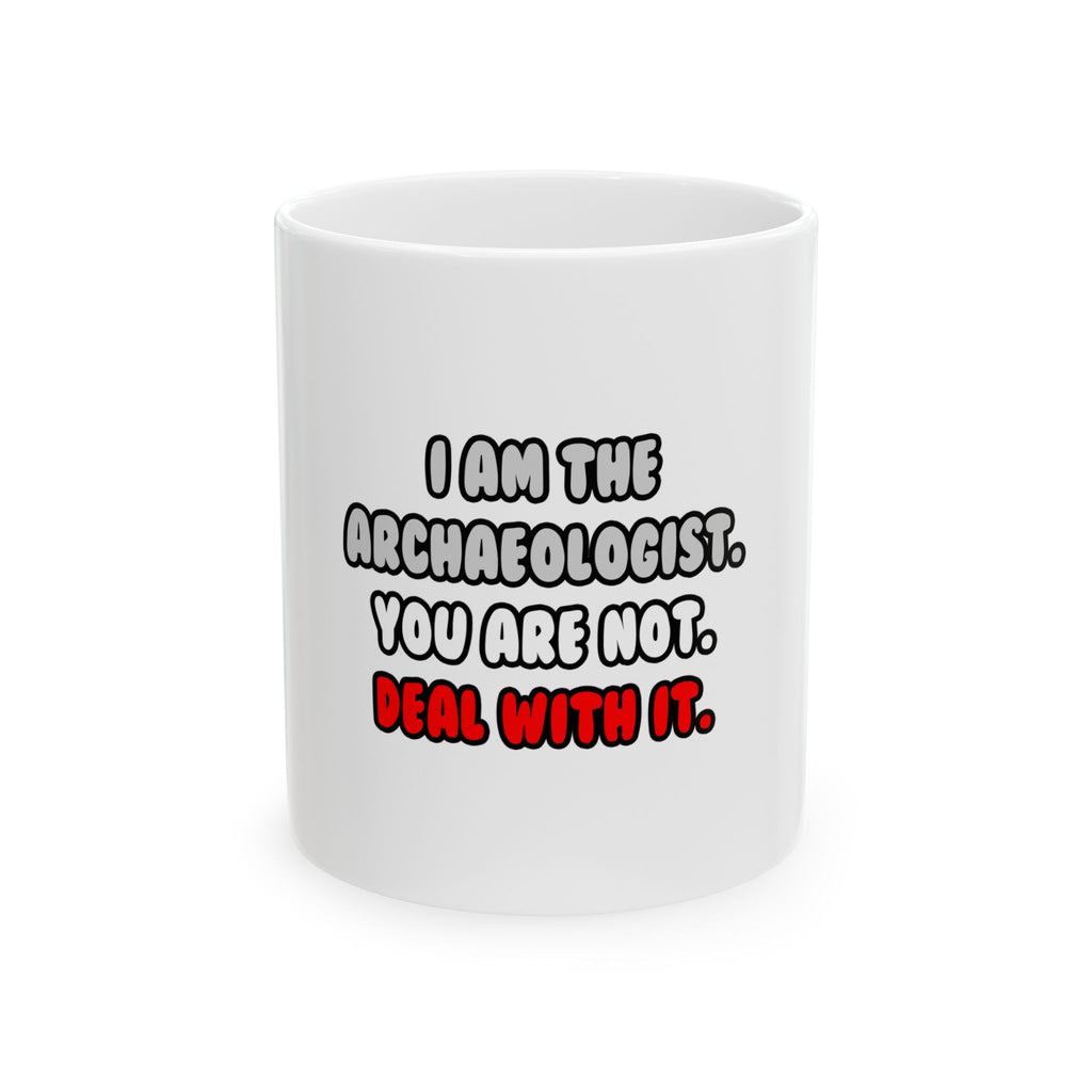 Deal With It ... Funny Archaeologist - Ceramic Mug, (11oz, 15oz)