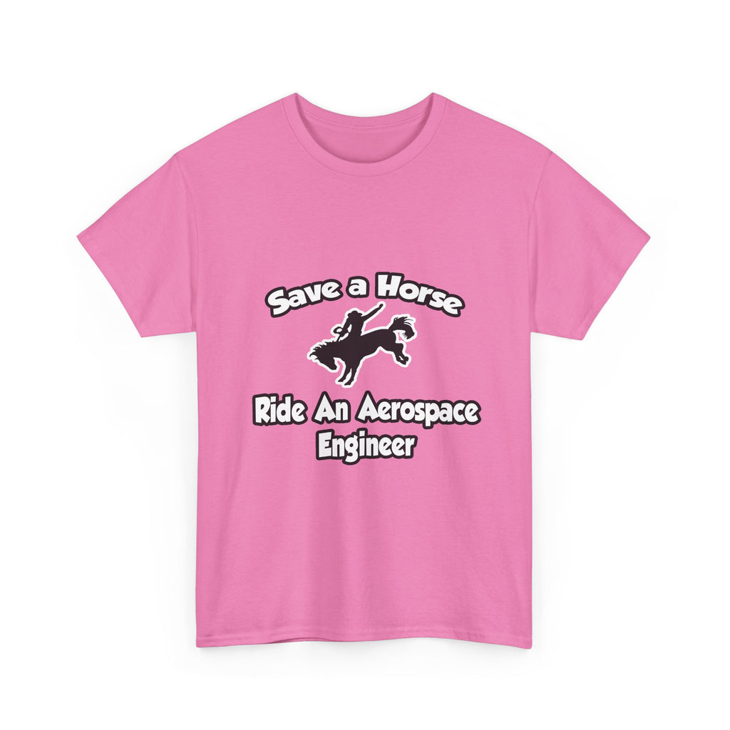 Save a Horse, Ride an Aerospace Engineer - Unisex Heavy Cotton Tee