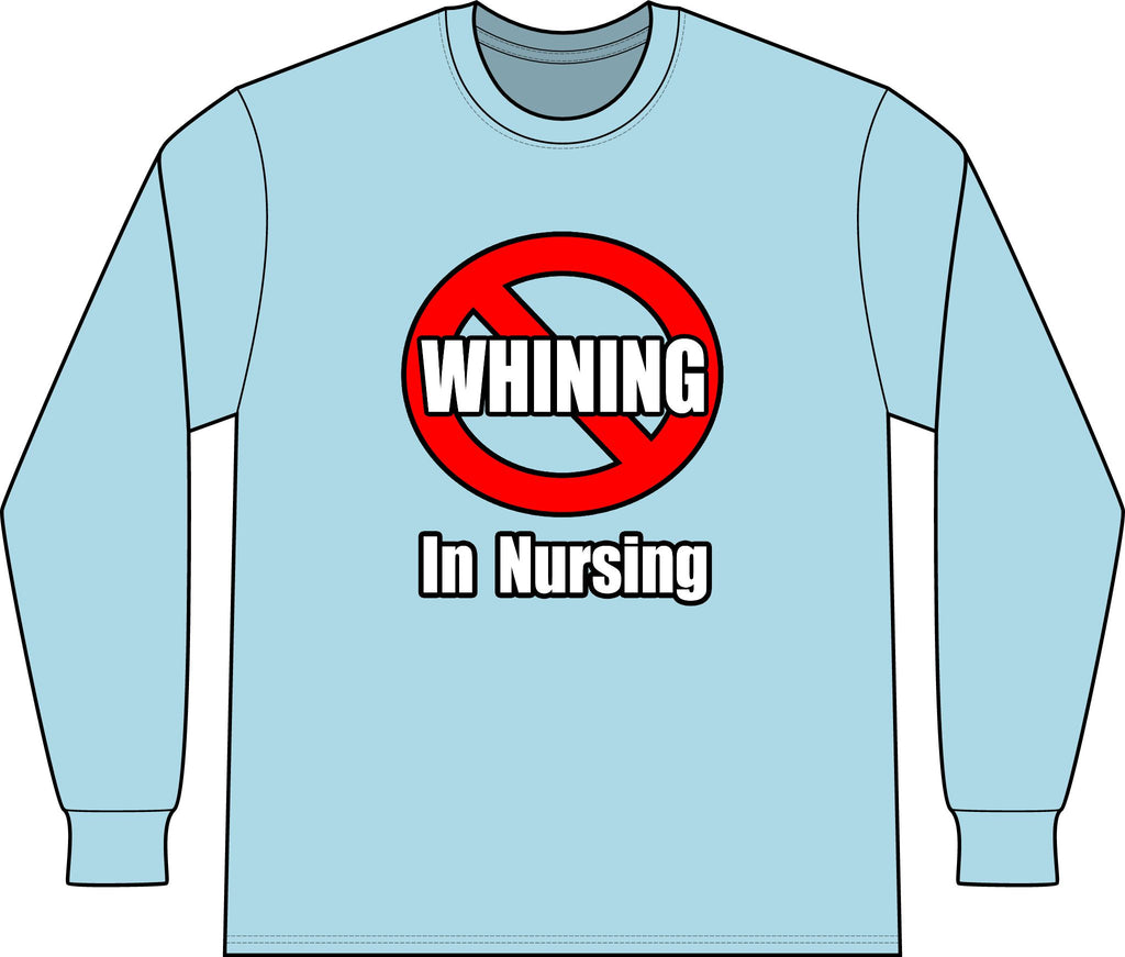 No Whining In Nursing - Unisex Long Sleeve T-Shirt