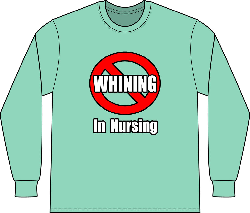 No Whining In Nursing - Unisex Long Sleeve T-Shirt