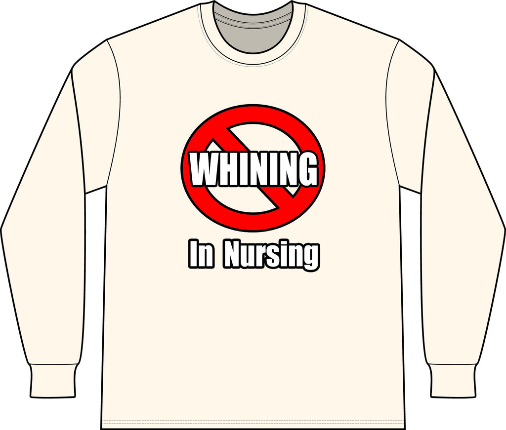 No Whining In Nursing - Unisex Long Sleeve T-Shirt