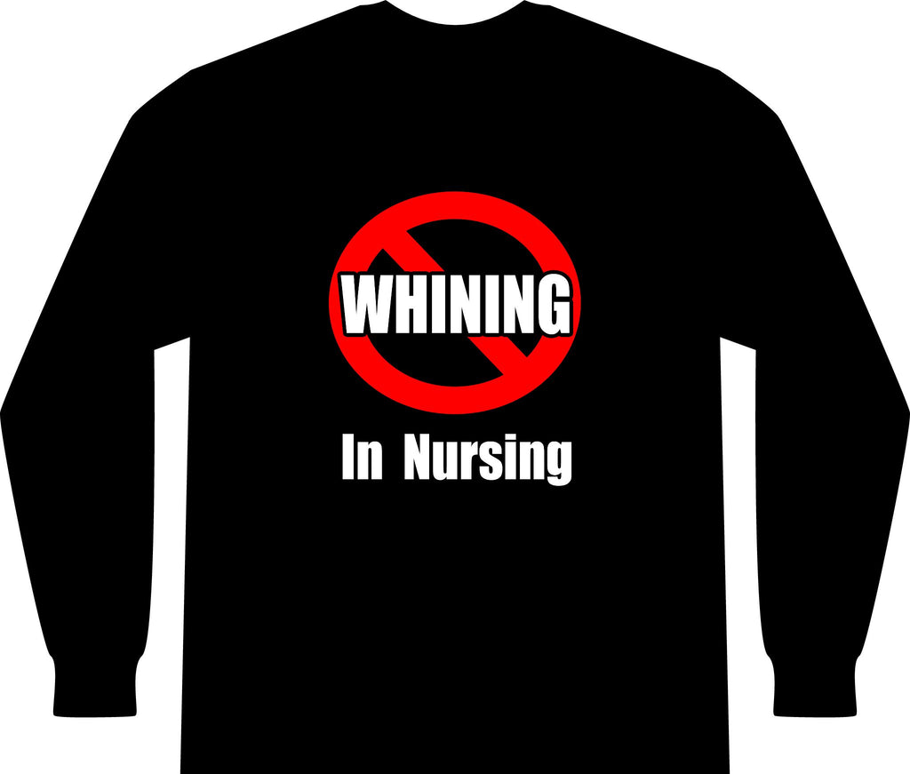 No Whining In Nursing - Unisex Long Sleeve T-Shirt