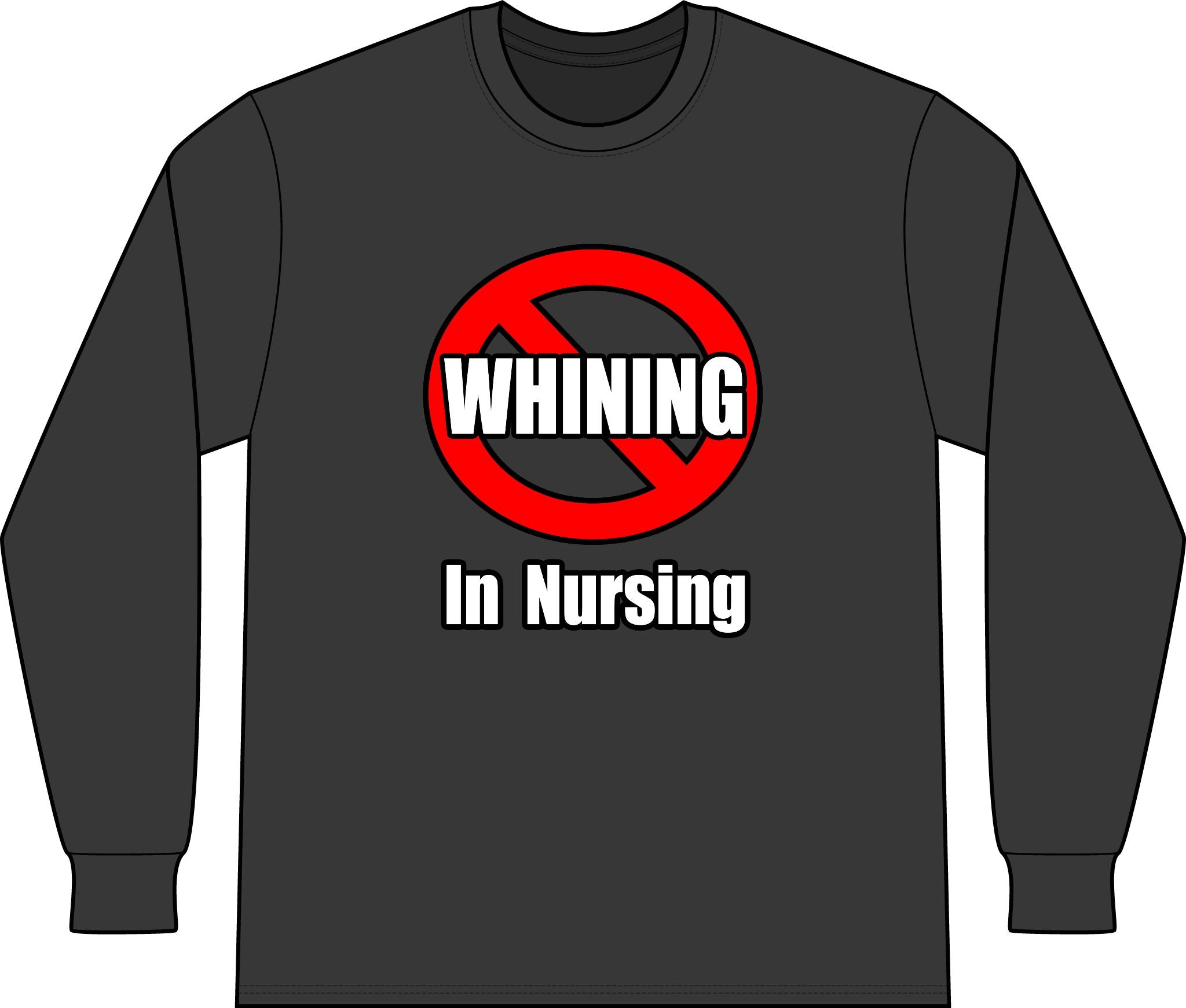 No Whining In Nursing - Unisex Long Sleeve T-Shirt