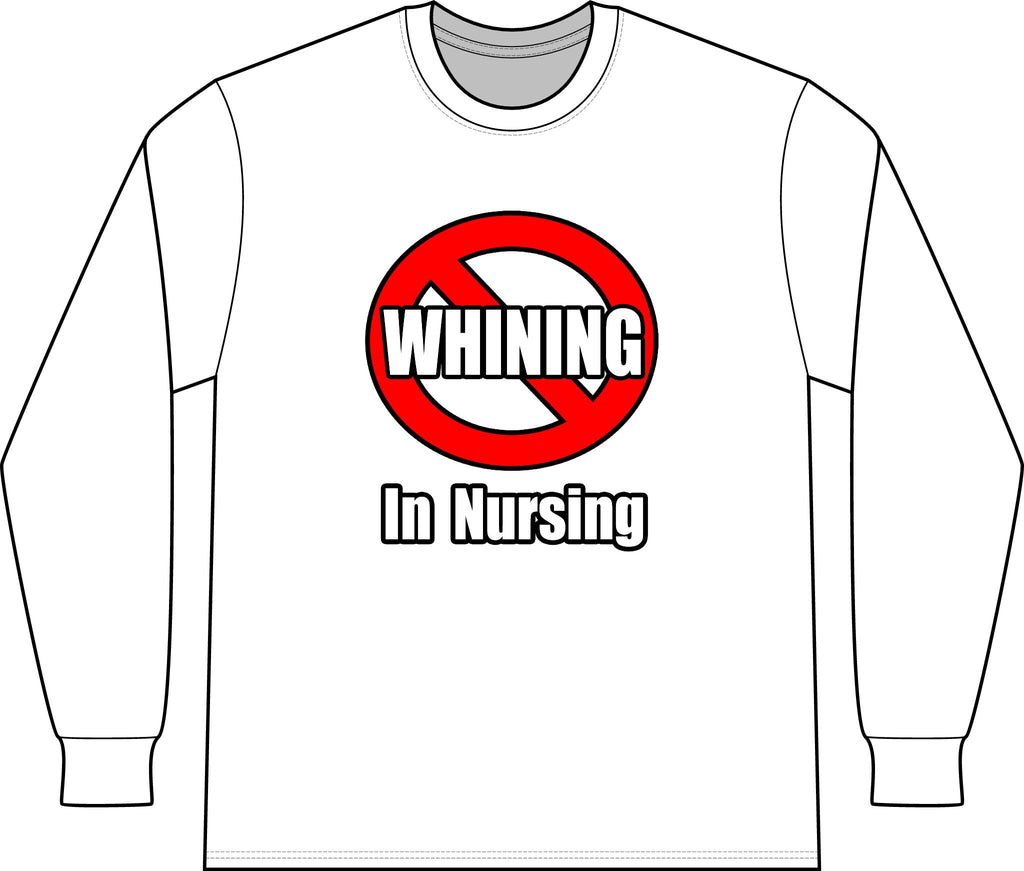 No Whining In Nursing - Unisex Long Sleeve T-Shirt