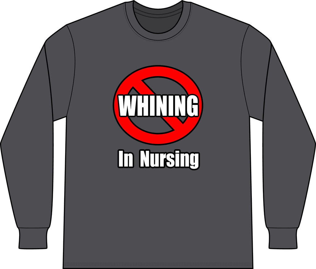 No Whining In Nursing - Unisex Long Sleeve T-Shirt