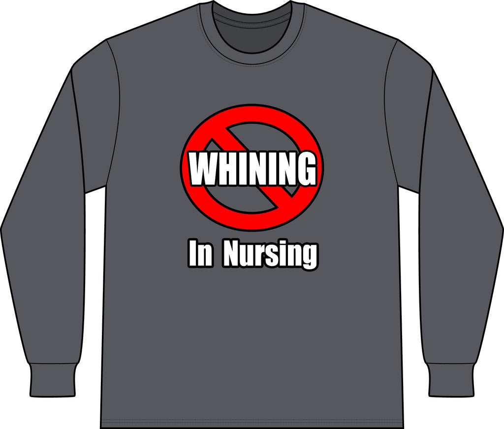No Whining In Nursing - Unisex Long Sleeve T-Shirt