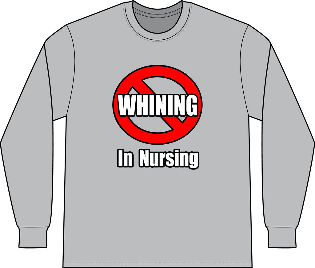 No Whining In Nursing - Unisex Long Sleeve T-Shirt